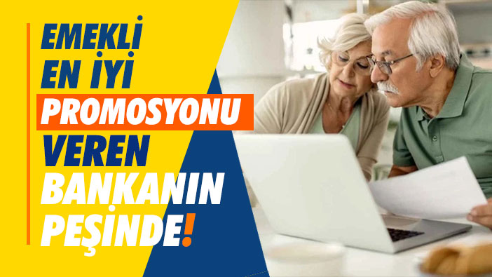 Emekli en iyi promosyonu veren bankanın peşinde!
