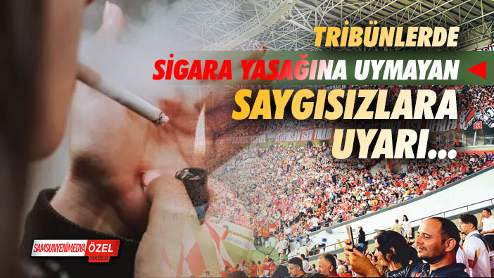 Tribünlerde sigara yasağına uymayan saygısızlara uyarı