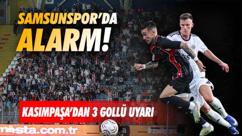Samsunspor'da alarm! Kasımpaşa'dan 3 gollü uyarı