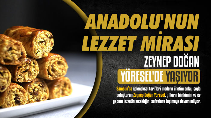Anadolu'nun Lezzet Mirası Zeynep Doğan Yöresel'de Yaşıyor