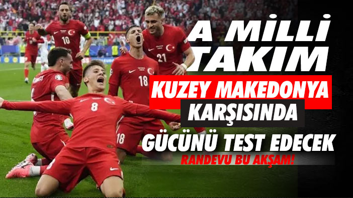 A Milli Takım, Kuzey Makedonya Karşısında Gücünü Test Edecek