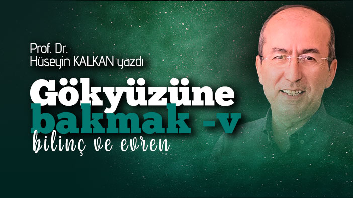 Gökyüzüne Bakmak V: Bilinç ve Evren
