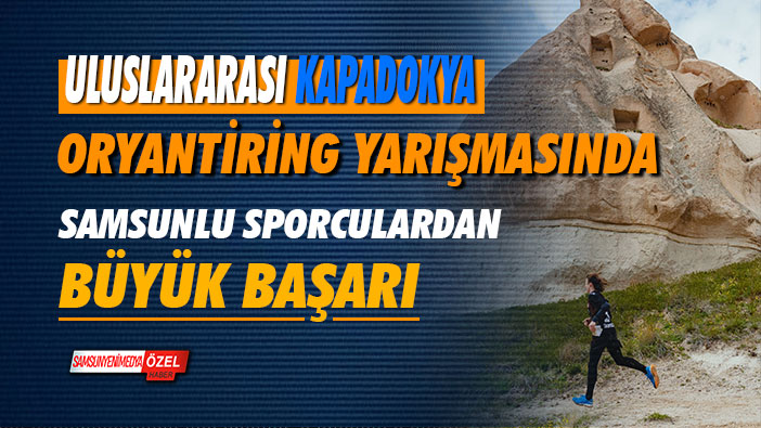 Uluslararası Kapadokya Oryantiring yarışında Samsunlu sporculardan büyük başarı