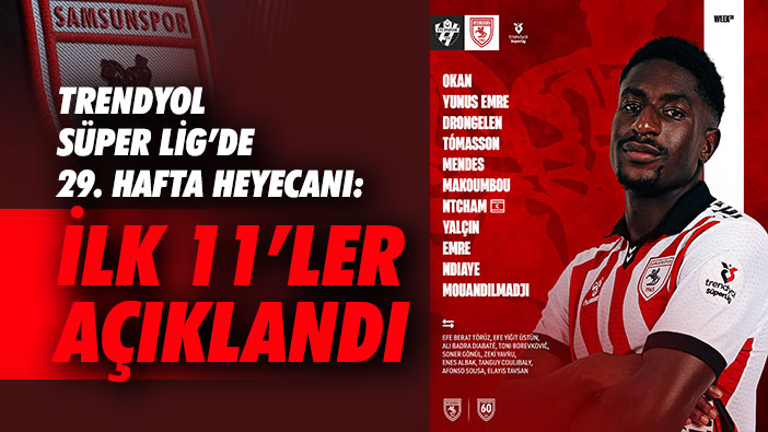 Trendyol Süper Lig'de 29 hafta heyecanı: İlk 11'ler açıklandı