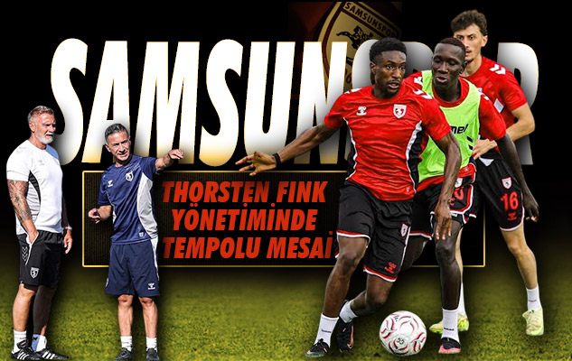 Samsunspor Sahaya Döndü: Thorsten Fink Yönetiminde Tempolu Mesai
