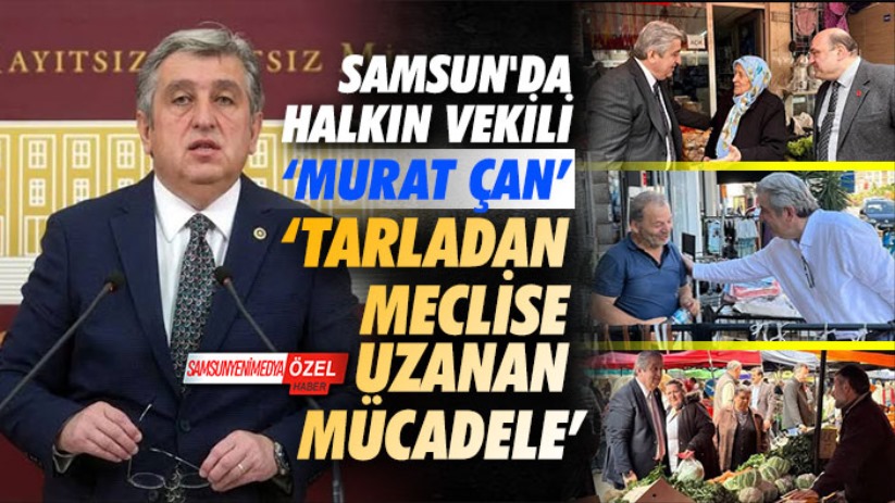 Samsun'da Halkın Vekili Murat Çan: Tarladan Meclise Uzanan Mücadele