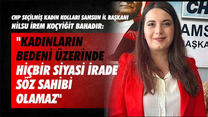 'Kadınların Bedeni Üzerinde Hiçbir Siyasi İrade Söz Sahibi Olamaz'
