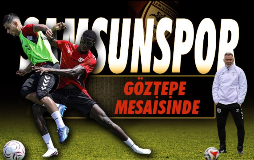 Samsunspor'da Göztepe mesaisi sürüyor