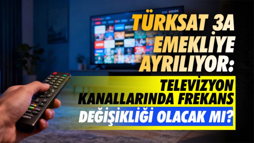 Türksat 3A emekliye ayrılıyor: Televizyon kanallarında frekans değişikliği olacak mı?