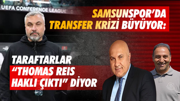 Samsunspor'da Transfer Krizi Büyüyor: Taraftarlar 'Thomas Reis Haklı Çıktı' Diyor