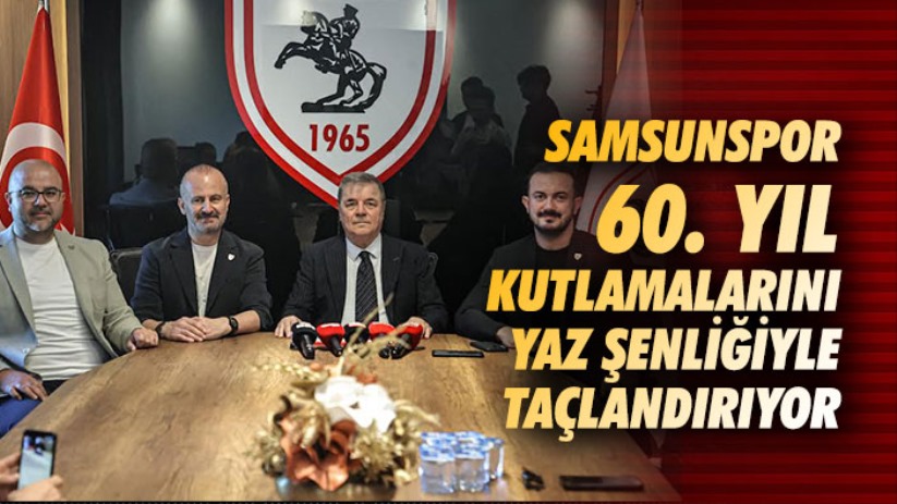 Samsunspor 60. Yıl Kutlamalarını Yaz Şenliğiyle Taçlandırıyor