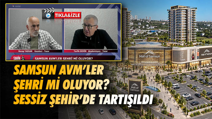 Samsun AVM'ler Şehri mi Oluyor Sessiz Şehir'de Tartışıldı