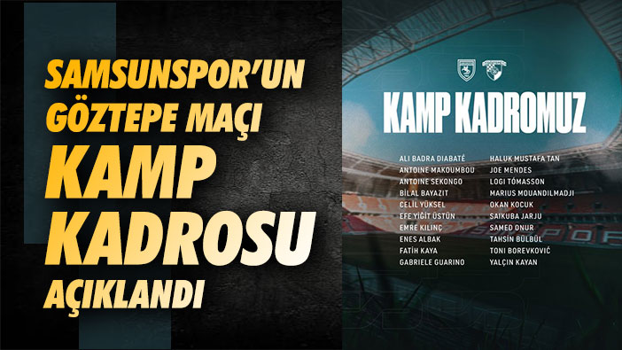 Samsunspor'un Göztepe Maçı Kamp Kadrosu Açıklandı