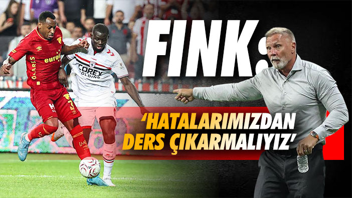 Fink: 'Hatalarımızdan Ders Çıkarmalıyız'