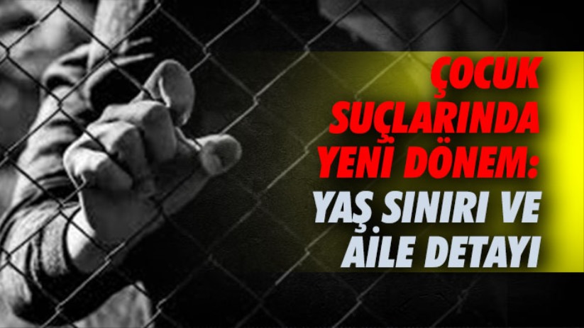 Çocuk Suçlarında Yeni Dönem: Yaş Sınırı ve Aile Detayı