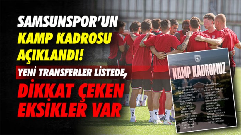 Samsunspor'un Kamp Kadrosu Açıklandı! Yeni Transferler Listede, Dikkat Çeken Eksikler Var!