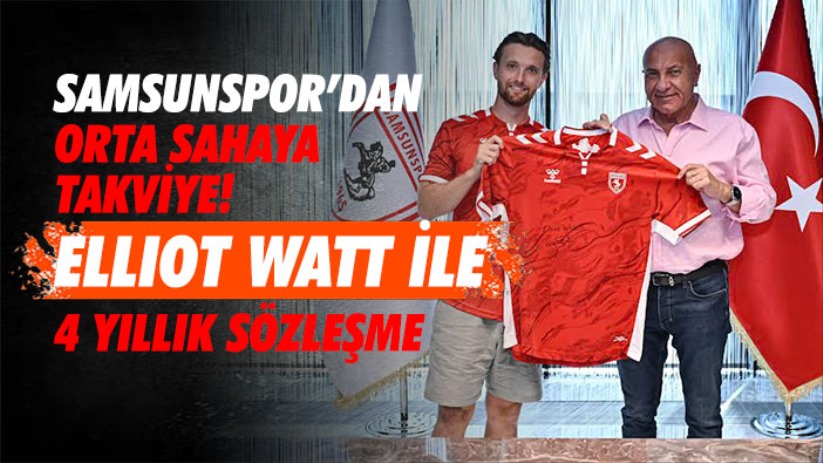 Samsunspor'dan Orta Sahaya Takviye! Elliot Watt ile 4 Yıllık Sözleşme