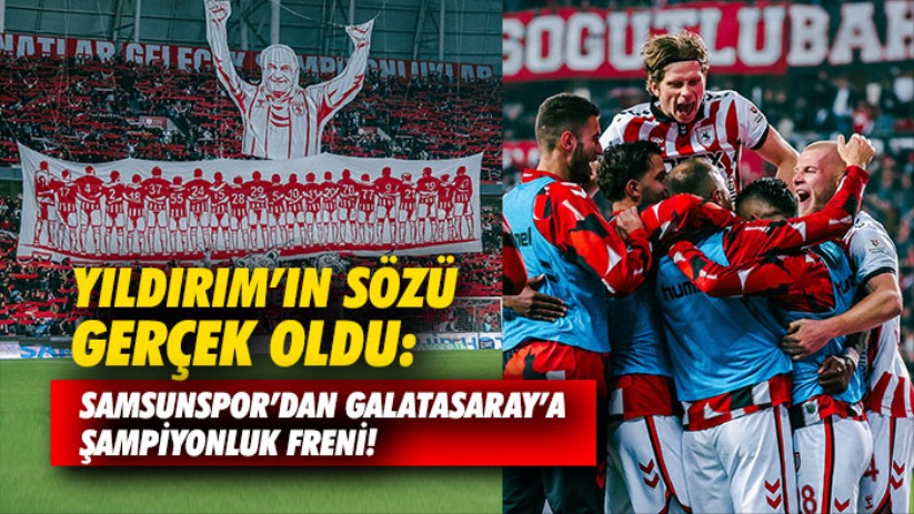 Yıldırım'ın Sözü Gerçek Oldu: Samsunspor'dan Galatasaray'a Şampiyonluk Freni!