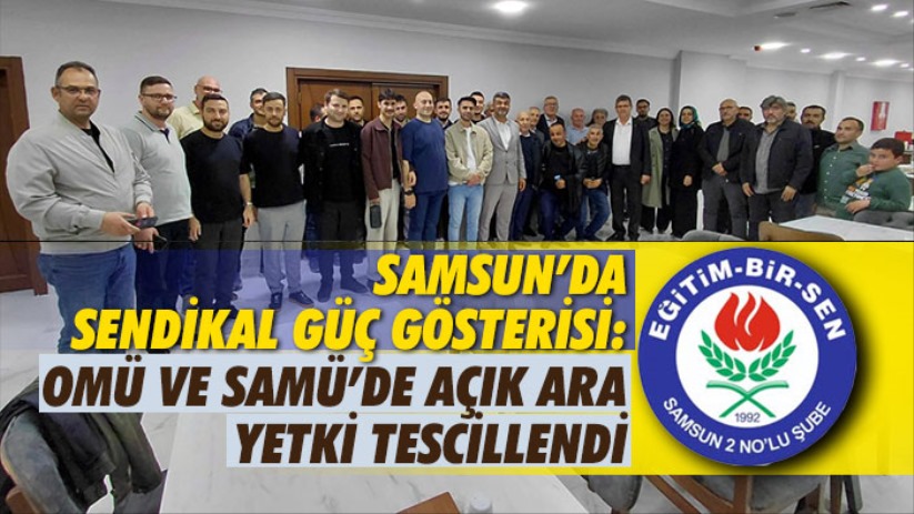 Samsun'da Sendikal Güç Gösterisi: OMÜ ve SAMÜ'de Açık Ara Yetki Tescillendi
