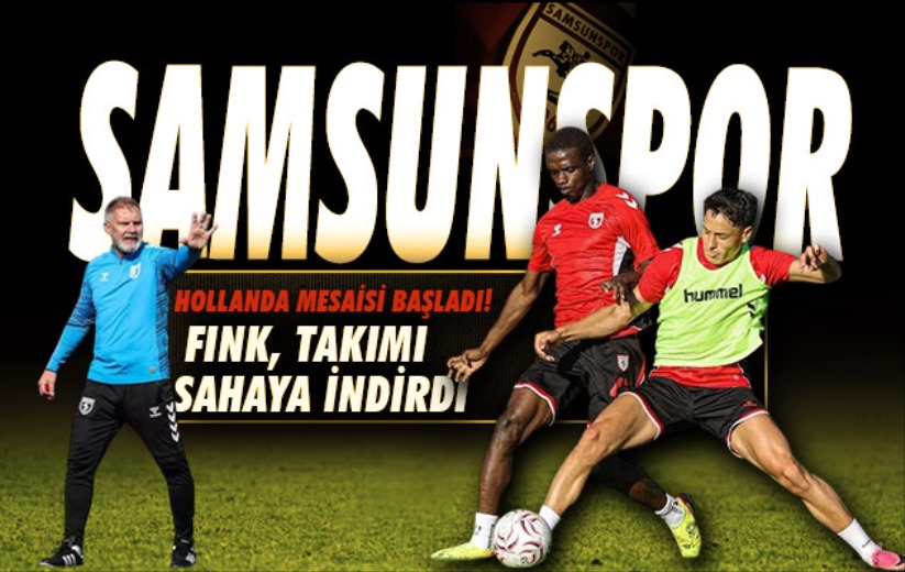 Samsunspor'da Hollanda Mesaisi Başladı! Fink Takımı Sahaya İndirdi