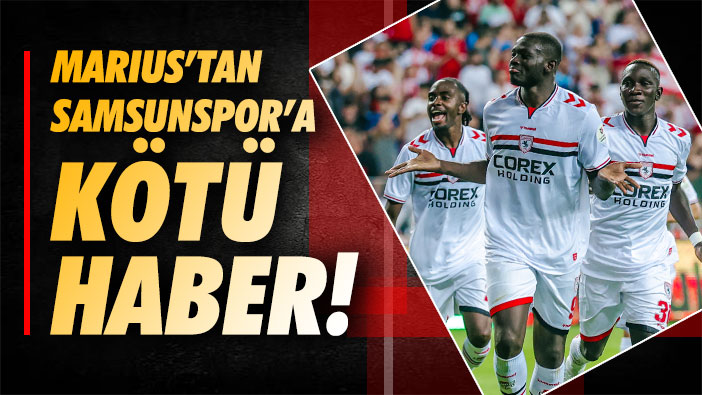 Marius'tan Samsunspor'a Kötü Haber!