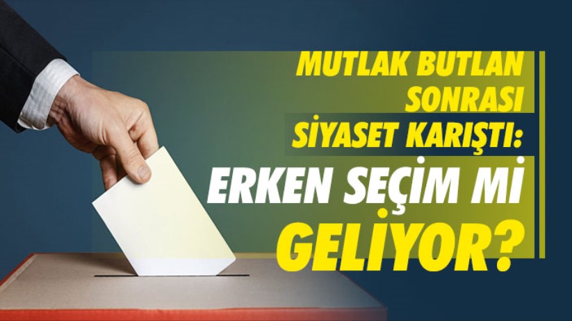 Mutlak Butlan Sonrası Siyaset Karıştı: Erken Seçim Mi Geliyor?