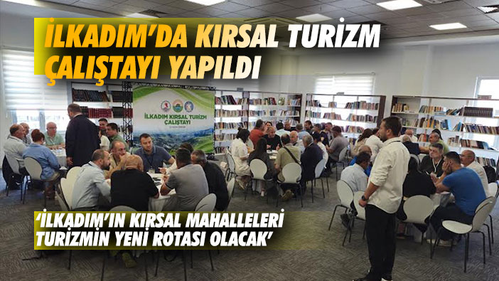 İlkadım'da Kırsal Turizm Çalıştayı Yapıldı