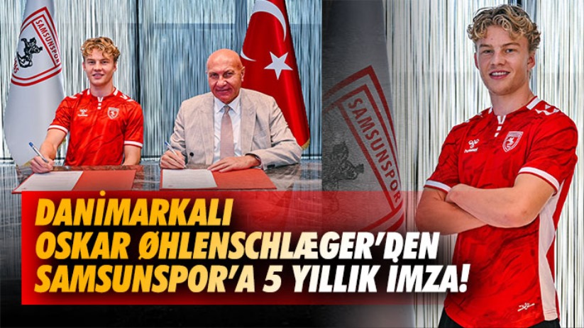 Danimarkalı Oskar Øhlenschlæger'den Samsunspor'a 5 yıllık imza!