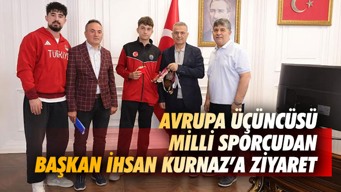 Avrupa Üçüncüsü Milli Sporcudan Başkan İhsan Kurnaz'a Ziyaret