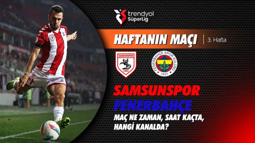 Samsunspor - Fenerbahçe maçı ne zaman, saat kaçta?