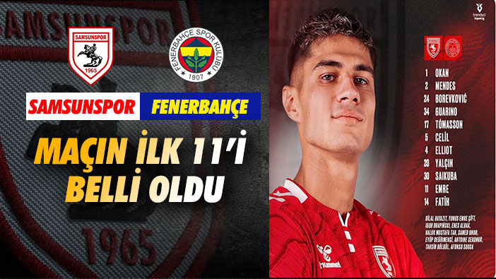 Samsunspor'un Fenerbahçe karşısındaki ilk 11'i açıklandı