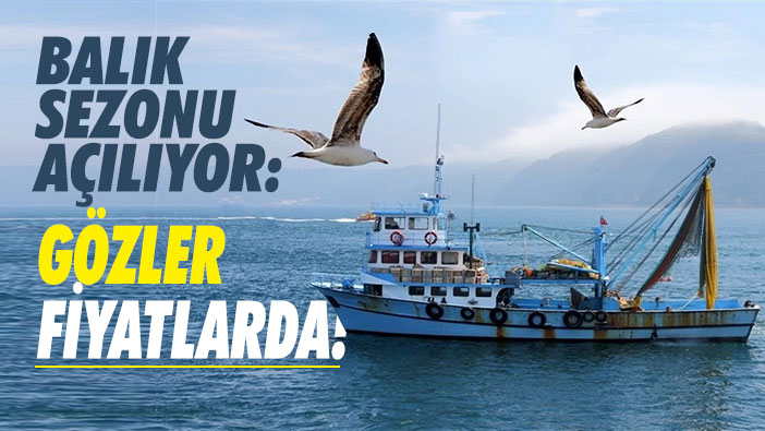 Balık Sezonu Açılıyor: Gözler Fiyatlarda!