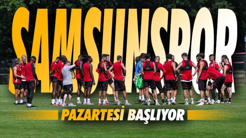 Samsunspor'da Yeni Sezon Pazartesi Başlıyor