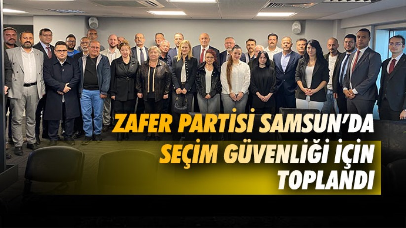 Zafer Partisi Samsun'da seçim güvenliği için toplandı