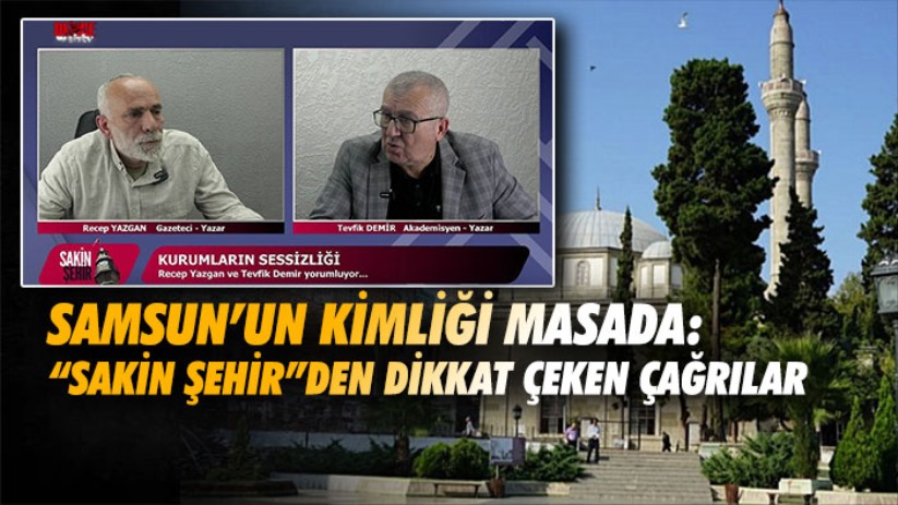 Samsun'un kimliği masada: 'Sakin Şehir'den dikkat çeken çağrılar