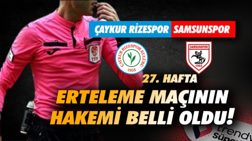 27. hafta erteleme maçının hakemi belli oldu!