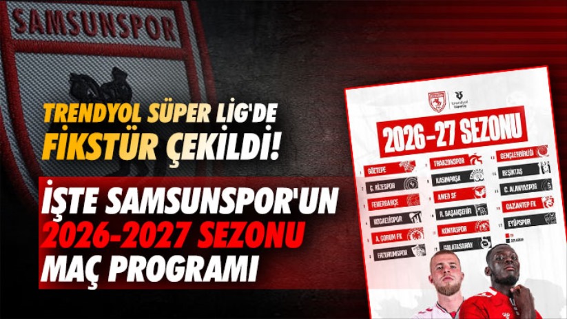 Trendyol Süper Lig'de fikstür çekildi! İşte Samsunspor'un 2026-2027 sezonu maç programı