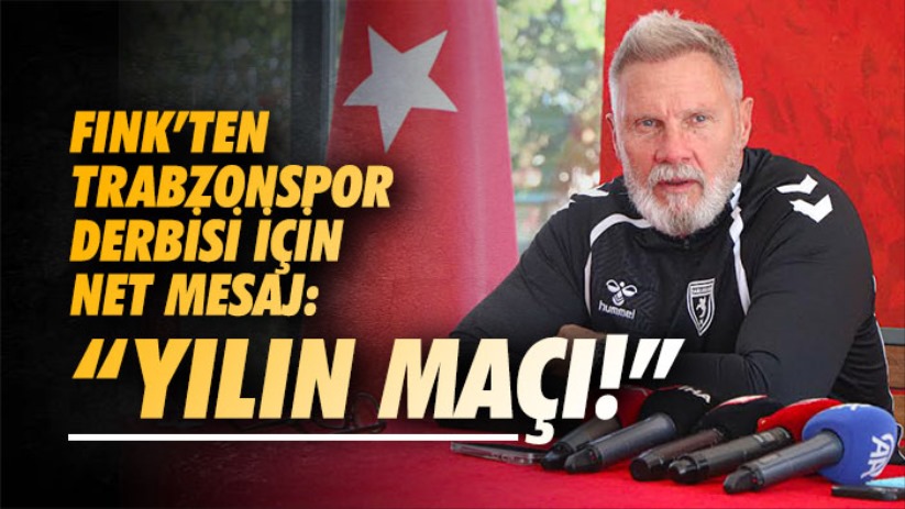 Fink'ten Trabzonspor Derbisi İçin Net Mesaj: 'Yılın Maçı!'